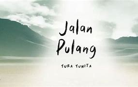 Jalan Yang Jauh Jangan Lupa Pulang Yura Yunita